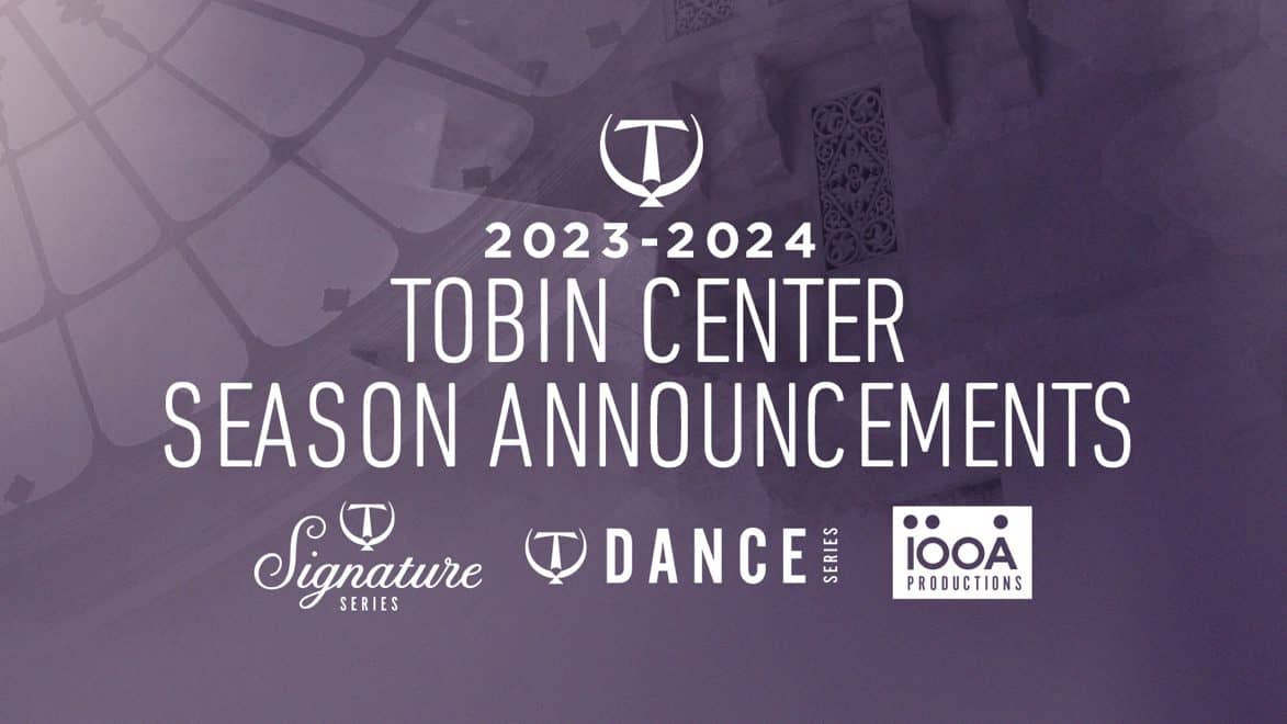 You are currently viewing THE TOBIN CENTER ANNOUNCES ITS BEST SEASON YET FOR 2023-24