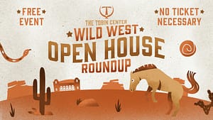 Read more about the article SADDLE UP, THE TOBIN CENTER WILD WEST OPEN HOUSE IS COMING SOON